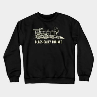 Steam Locomotive Classically Trained Railroad Pun Crewneck Sweatshirt